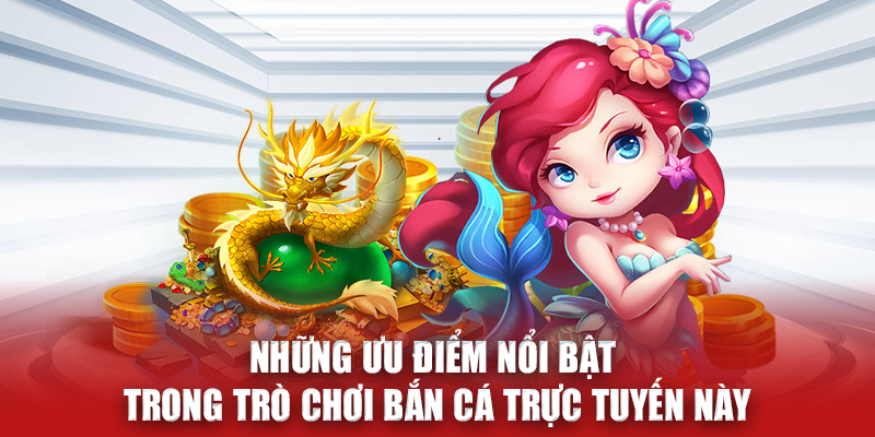 Những ưu điểm nổi bật trong trò chơi bắn cá trực tuyến này