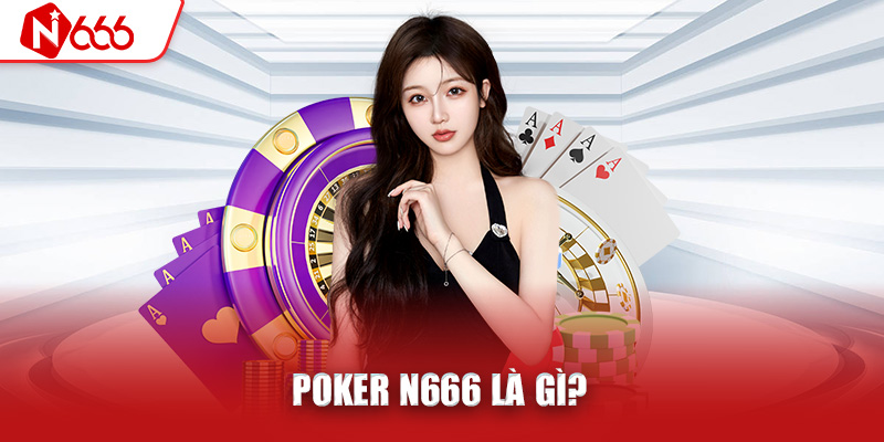 Poker N666 là gì?