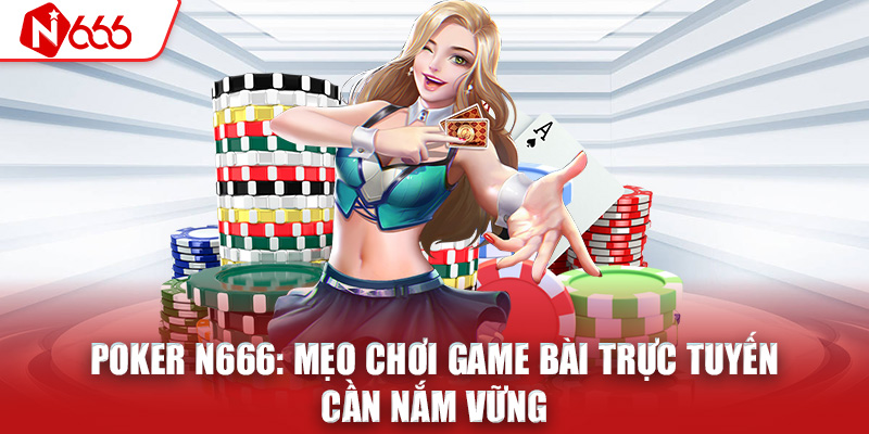 Poker_N666_Mẹo_chơi_game_bài_trực_tuyến_cần_nắm_vững