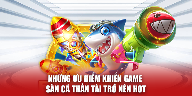 Những ưu điểm khiến game săn cá Thần Tài N666 trở nên hot