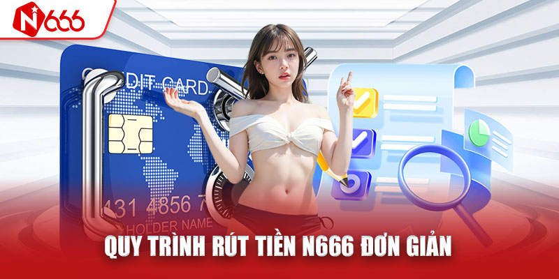 Quy trình rút tiền tại N666 đơn giản